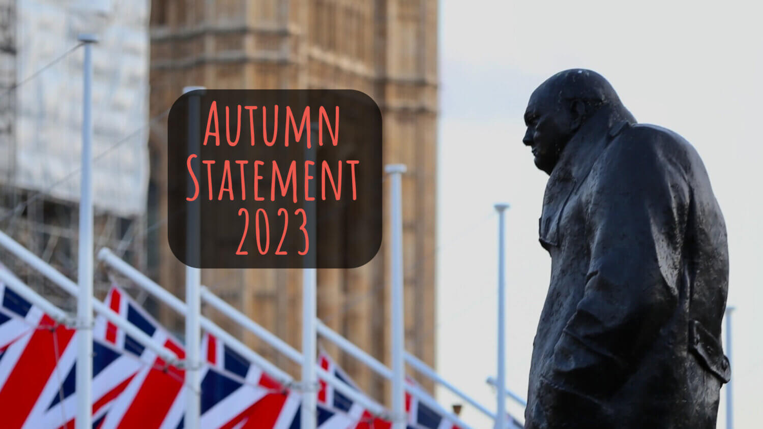 Autumn Statement 2023 - Winston Churchill Statue with Houses of Parliament in the background.